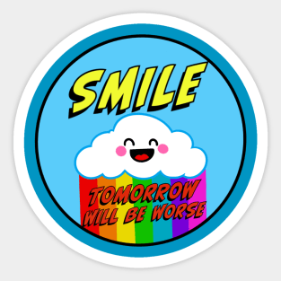 Smile Tomorrow Will Be Worse Sticker